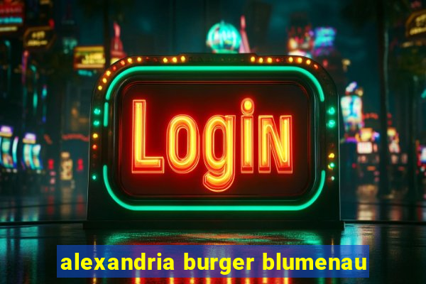 alexandria burger blumenau